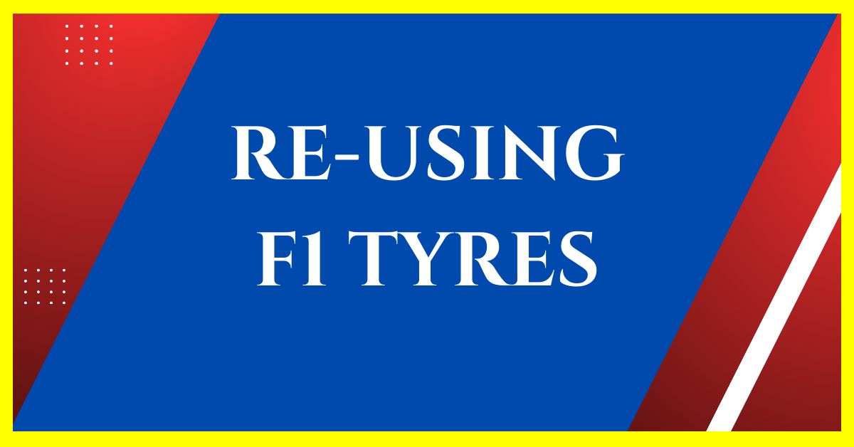 can f1 tyres be reused