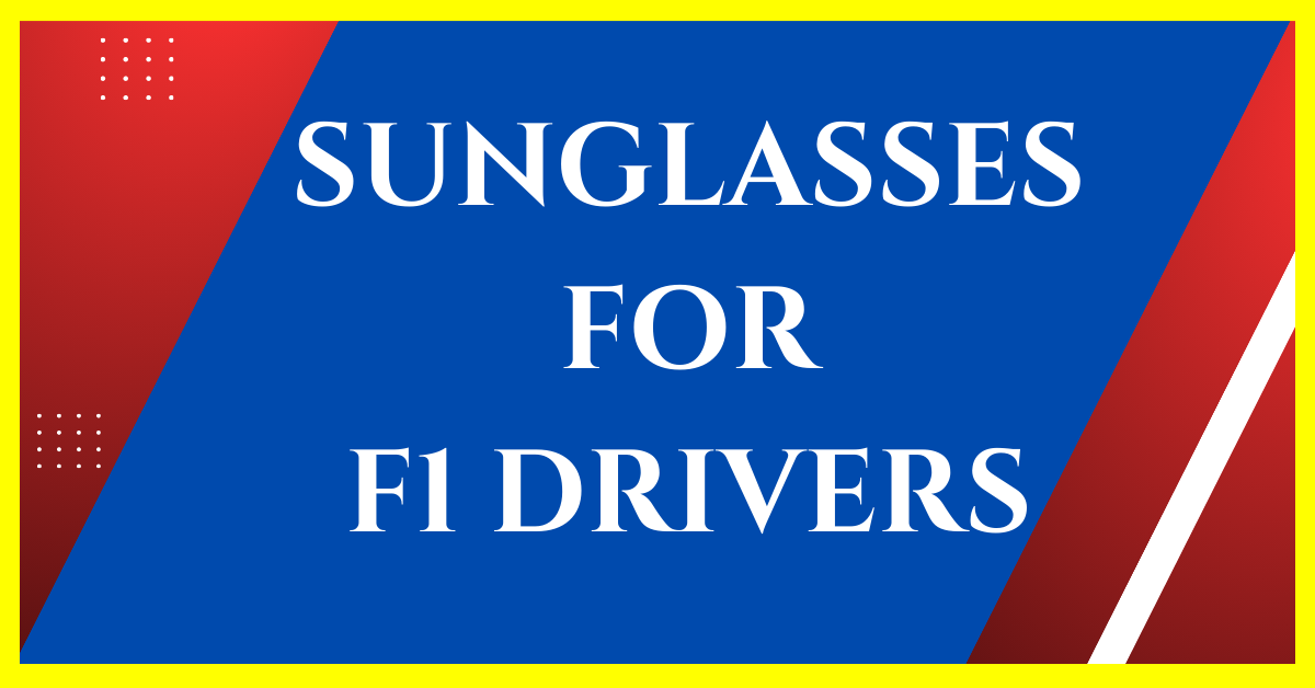 What Sunglasses Do F1 Drivers Wear