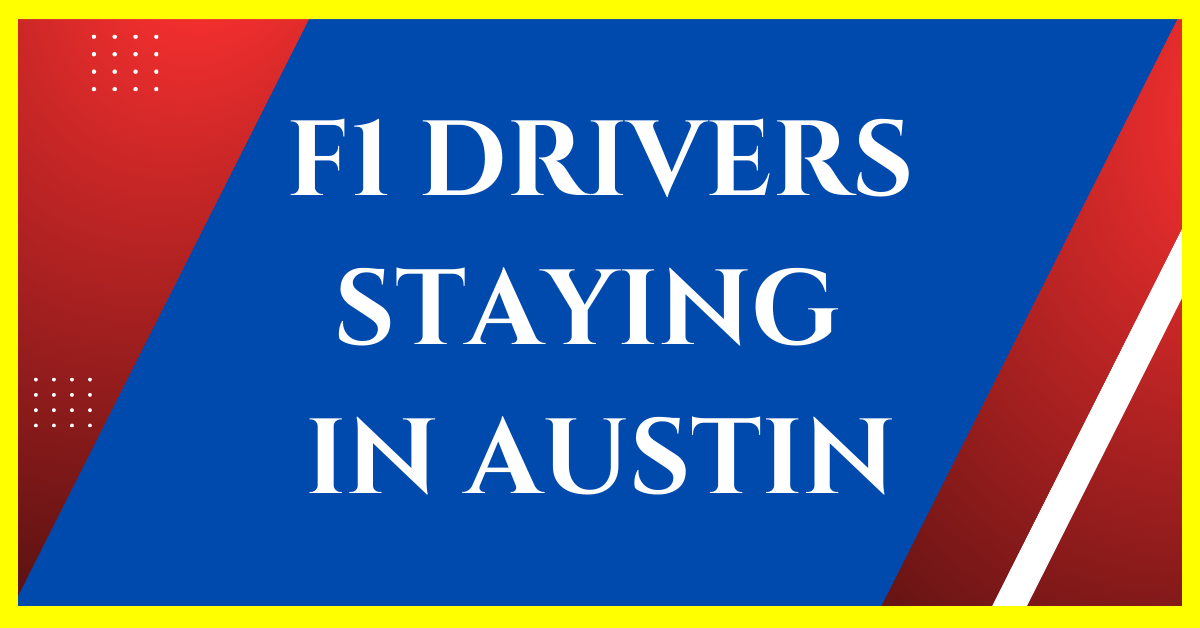 where do f1 drivers stay in austin