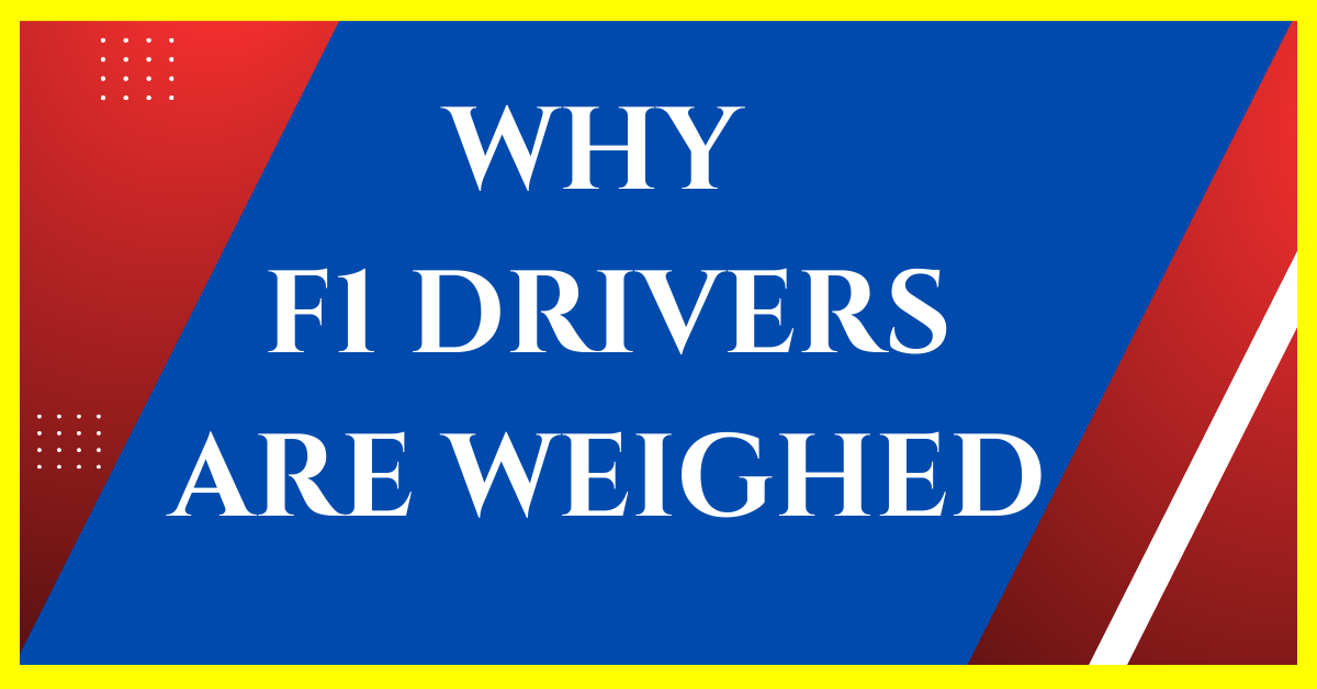 why are f1 drivers weighed