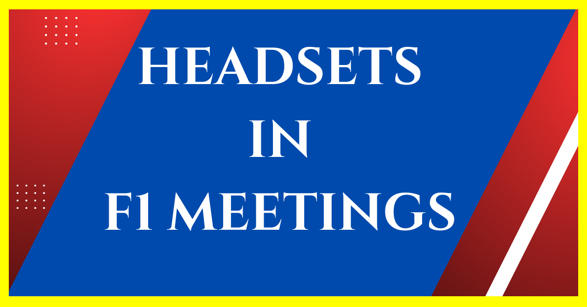 why do f1 teams use headsets in meetings