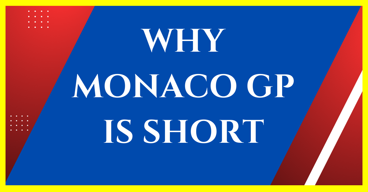 why is the monaco grand prix shorter