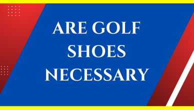 are golf shoes necessary