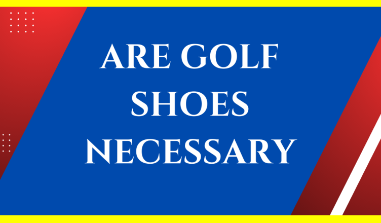 are golf shoes necessary
