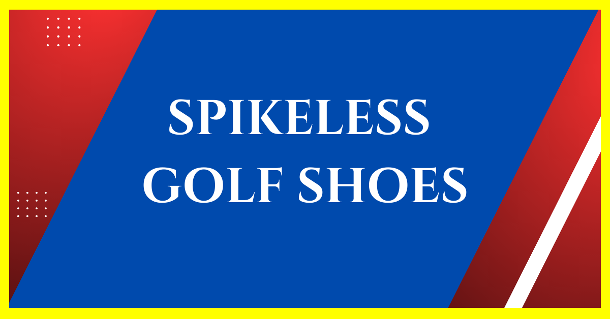 Are Spikeless Golf Shoes Allowed