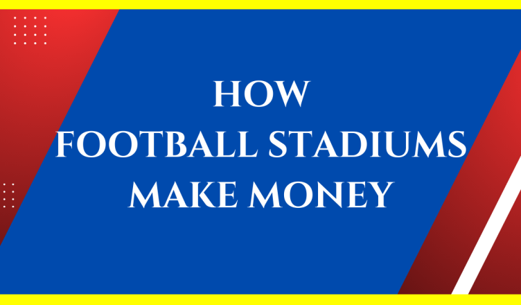 how do football stadiums make money