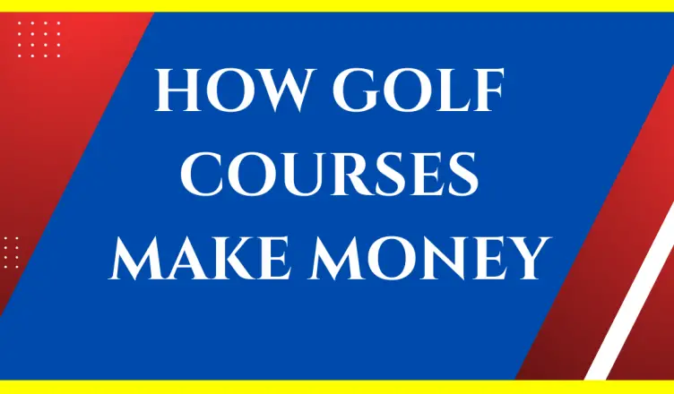 how do golf courses make money