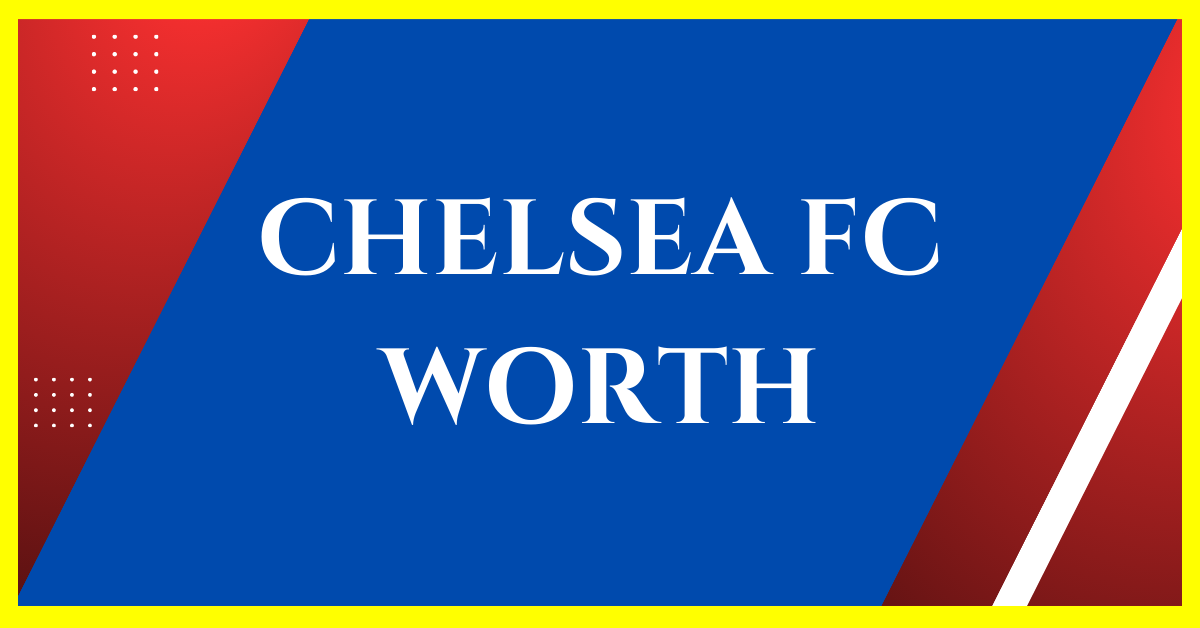 how much is chelsea fc worth