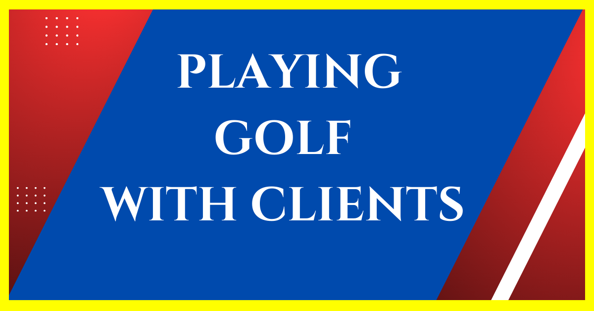 how to play golf with clients