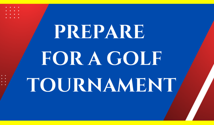 how to prepare for a golf tournament