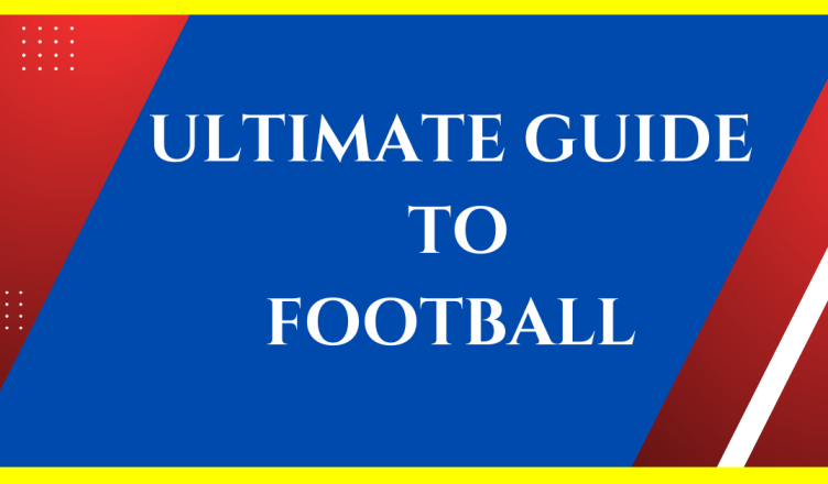 ultimate guide to football