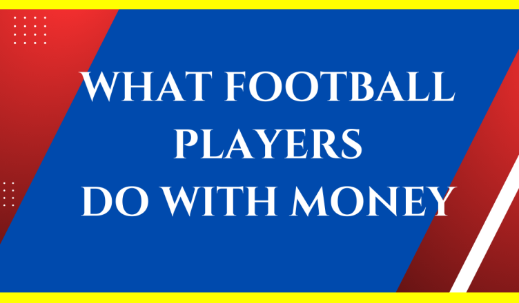 what do football players do with their money