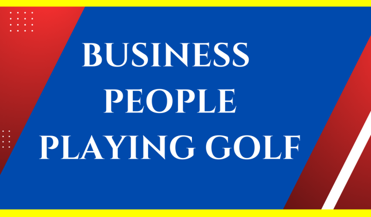 why do business people prefer to play golf
