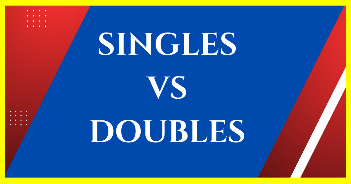 Difference Between Singles and Doubles in Tennis