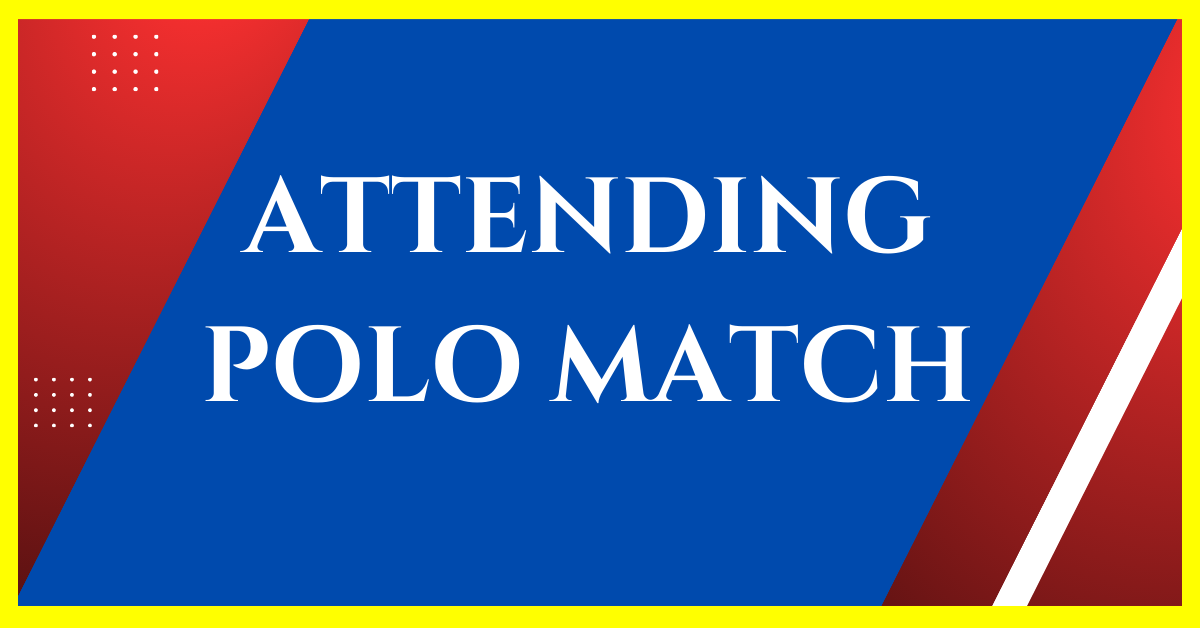 how to go to a polo match