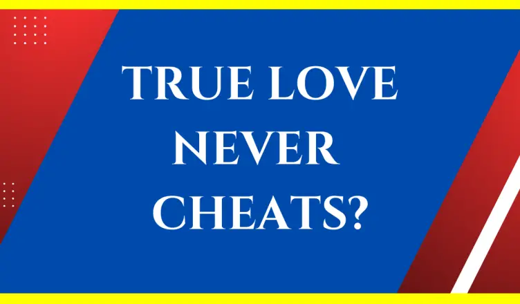 is it true that true love never cheats