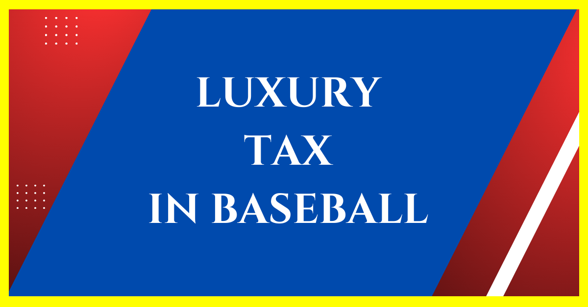 What is the Luxury Tax in Baseball