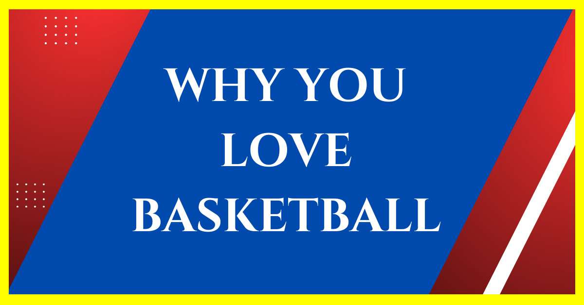 why do you love basketball