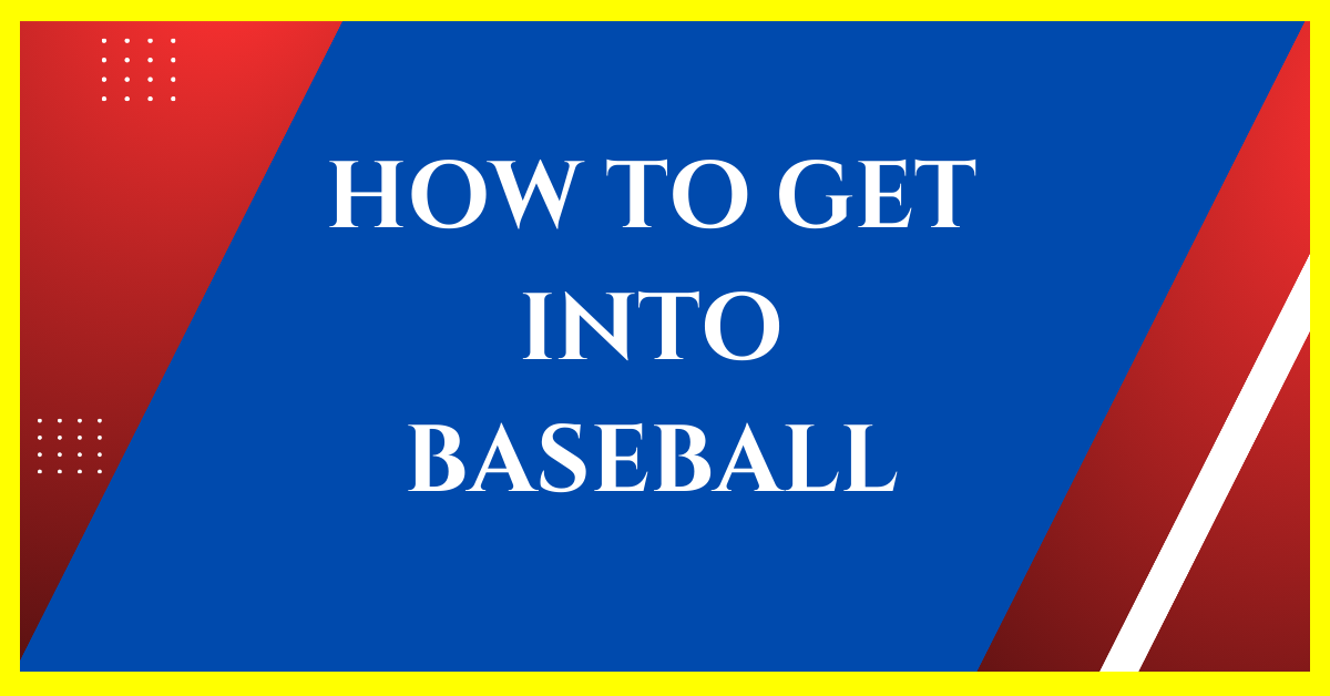 How to Get into Baseball