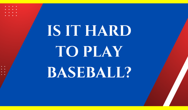 is it hard to play baseball