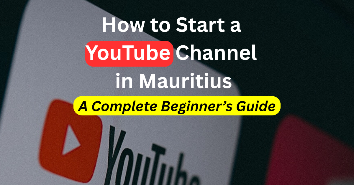 how to start a youtube channel in mauritius