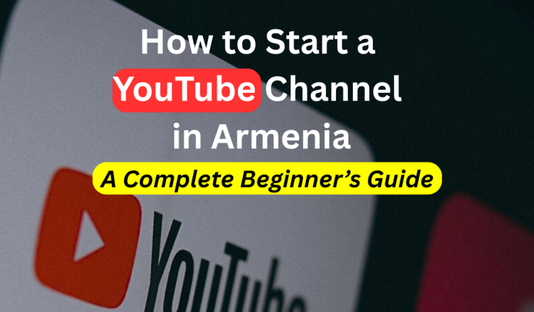 how to start a youtube channel in armenia