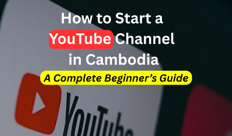 how to start a youtube channel in cambodia