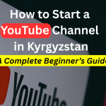 how to start a youtube channel in kyrgyzstan
